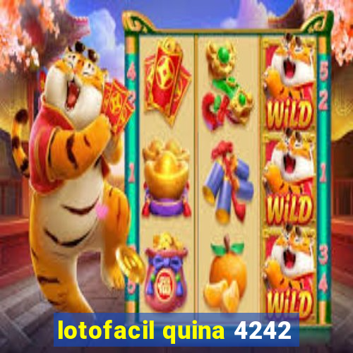 lotofacil quina 4242